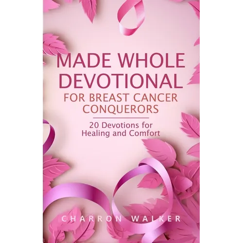Made Whole Devotional: For Breast Cancer Conquerors - Paperback