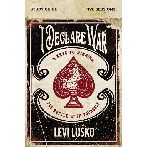 The I Declare War Bible Study Guide: Four Keys to Winning the Battle with Yourself - Paperback