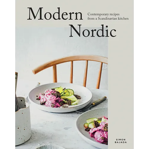Modern Nordic: Contemporary Recipes from a Scandinavian Kitchen - Hardcover