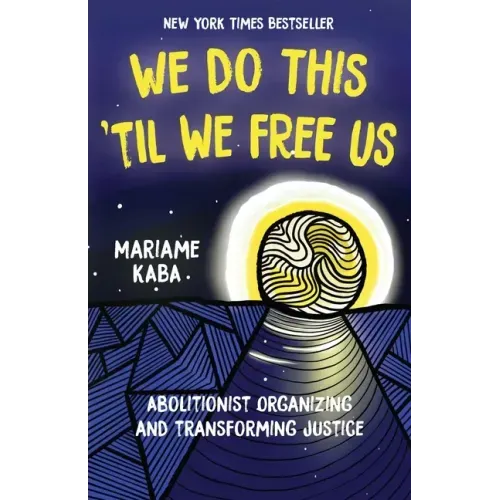 We Do This 'Til We Free Us: Abolitionist Organizing and Transforming Justice - Paperback