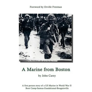 A Marine From Boston: A first person story of a US Marine in World War II - Boot Camp-Samoa-Guadalcanal-Bougainville - Hardcover