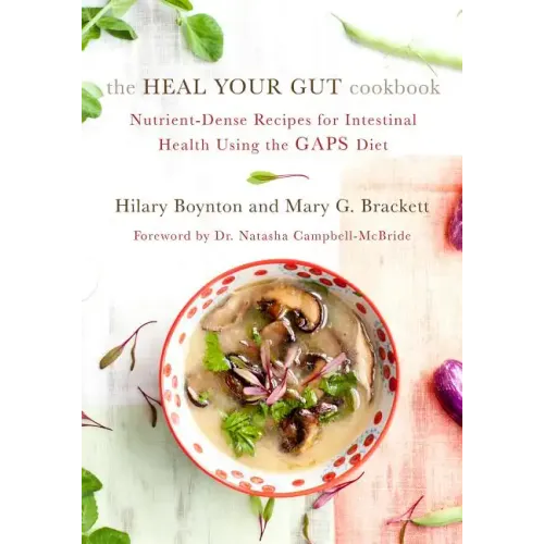 The Heal Your Gut Cookbook: Nutrient-Dense Recipes for Intestinal Health Using the Gaps Diet - Paperback