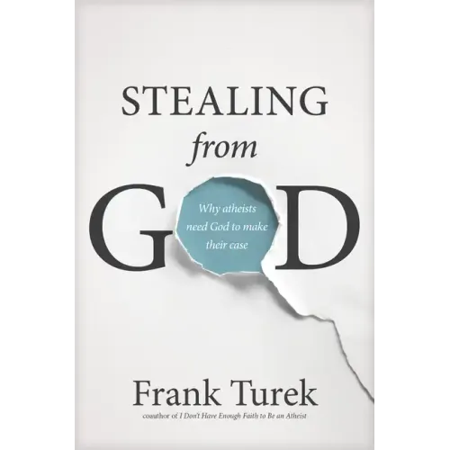Stealing from God: Why Atheists Need God to Make Their Case - Paperback