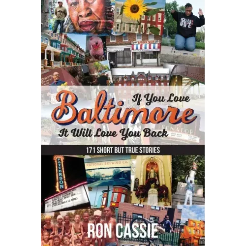 If You Love Baltimore, It Will Love You Back: 171 Short, But True Stories - Paperback