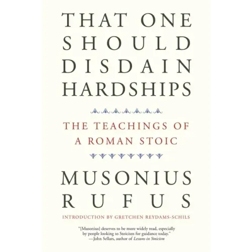 That One Should Disdain Hardships: The Teachings of a Roman Stoic - Paperback