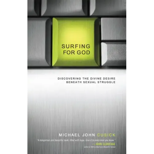 Surfing for God: Discovering the Divine Desire Beneath Sexual Struggle - Paperback