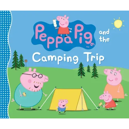 Peppa Pig and the Camping Trip: (A Family Adventure Exploring Nature, Stargazing, and Togetherness - Perfect for Toddlers, Preschoolers, and Kids Ages - Hardcover
