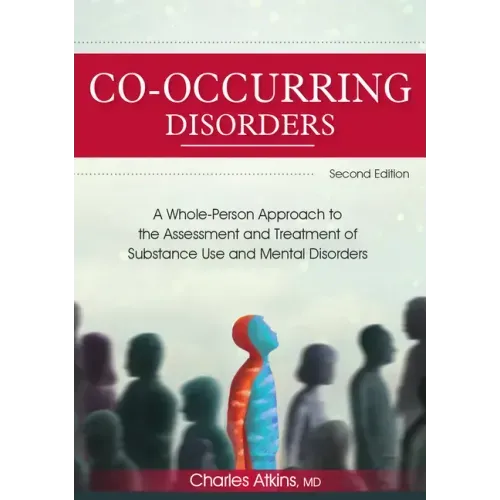 Co-Occurring Disorders: A Whole-Person Approach to the Assessment and Treatment of Substance Use and Mental Disorders (2nd Edition) - Paperback