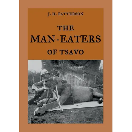 The Man-Eaters of Tsavo: The true story of the man-eating lions "The Ghost and the Darkness" - Paperback