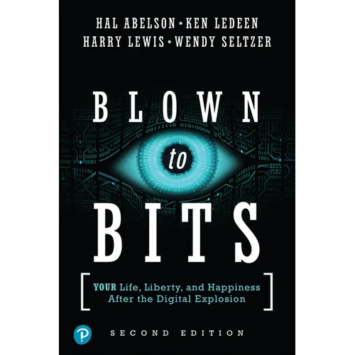Blown to Bits: Your Life, Liberty, and Happiness After the Digital Explosion - Paperback