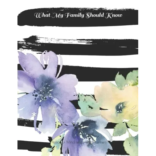 What My Family Should Know: *Will Planning Workbook* Incase of Emergency DNR, Estate Info, Assets Overview, Funeral Plan, Final Wishes, 8.5X11 - Paperback