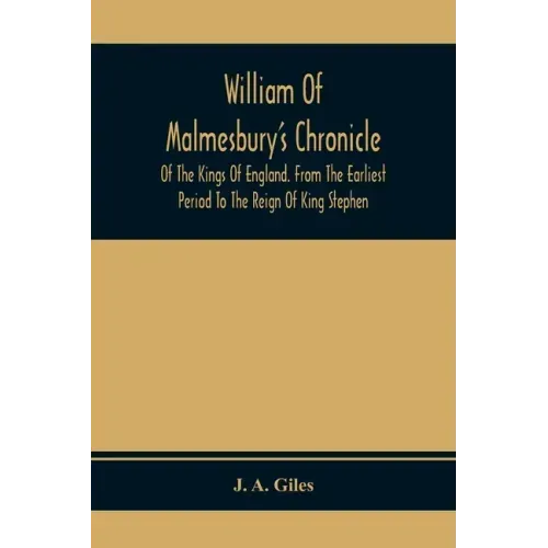 William Of Malmesbury'S Chronicle Of The Kings Of England. From The Earliest Period To The Reign Of King Stephen - Paperback