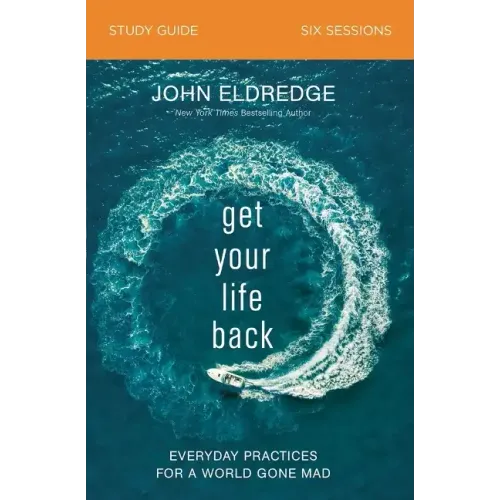 Get Your Life Back Study Guide: Everyday Practices for a World Gone Mad - Paperback