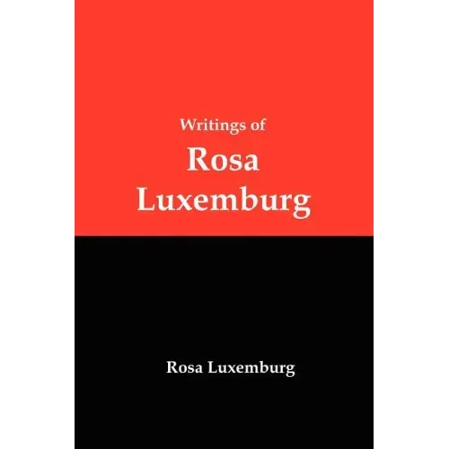 Writings of Rosa Luxemburg: Reform or Revolution, the National Question, and Other Essays - Paperback