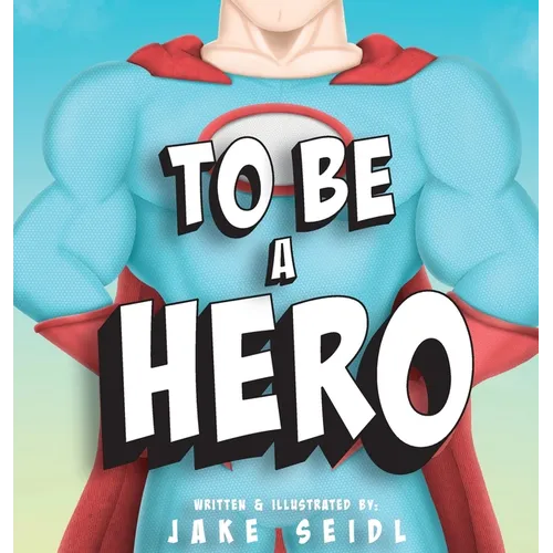 To Be A Hero - Hardcover