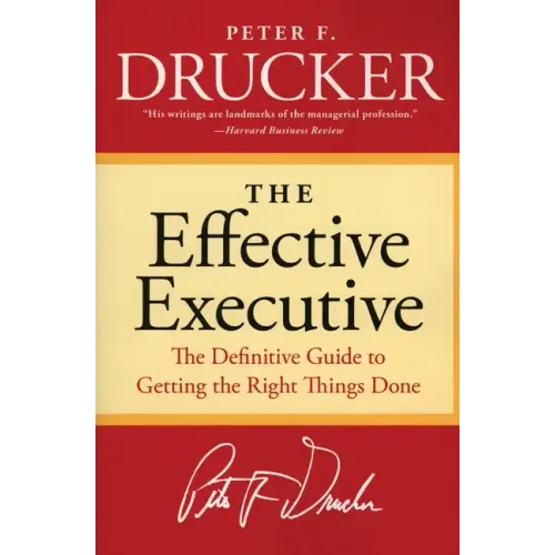The Effective Executive: The Definitive Guide to Getting the Right Things Done - Paperback