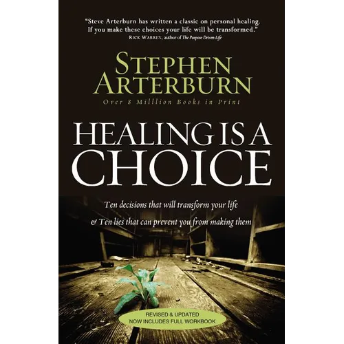 The Healing Is a Choice: 10 Decisions That Will Transform Your Life and 10 Lies That Can Prevent You from Making Them (Revised, Updated) - Paperback