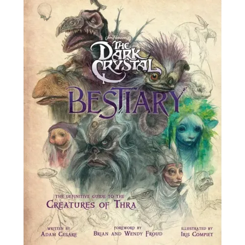 The Dark Crystal Bestiary: The Definitive Guide to the Creatures of Thra (the Dark Crystal: Age of Resistance, the Dark Crystal Book, Fantasy Art Book - Hardcover