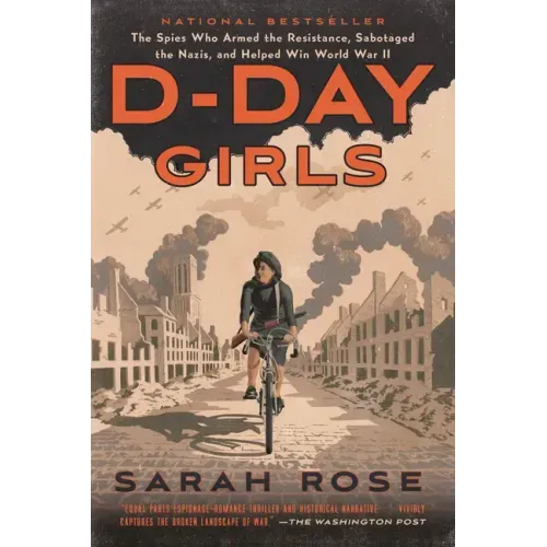 D-Day Girls: The Spies Who Armed the Resistance, Sabotaged the Nazis, and Helped Win World War II - Paperback