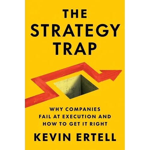 The Strategy Trap: Why Companies Fail at Execution and How to Get It Right - Hardcover