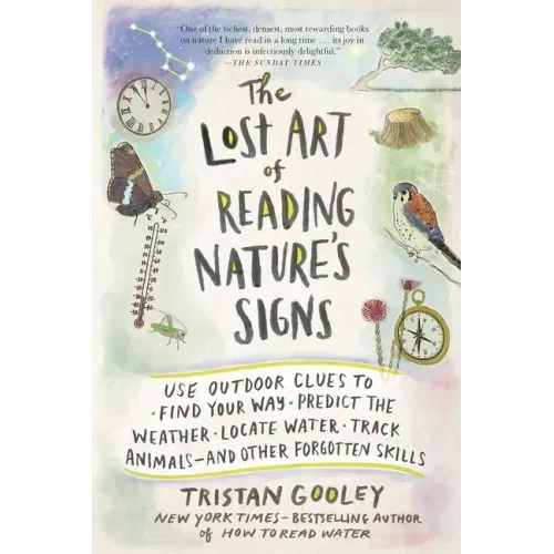 Lost Art of Reading Nature's Signs: Use Outdoor Clues to Find Your Way, Predict the Weather, Locate Water, Track Animals--And Other Forgotten Skills - Paperback