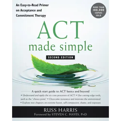 ACT Made Simple: An Easy-To-Read Primer on Acceptance and Commitment Therapy - Paperback