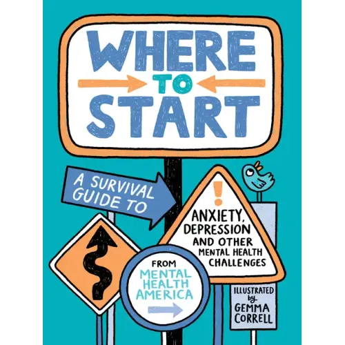 Where to Start: A Survival Guide to Anxiety, Depression, and Other Mental Health Challenges - Hardcover
