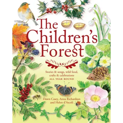 The Children's Forest: Stories & Songs, Wild Food, Crafts & Celebrations All Year Round