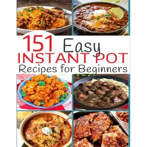151 Easy Instant Pot Recipes for Beginners - Paperback