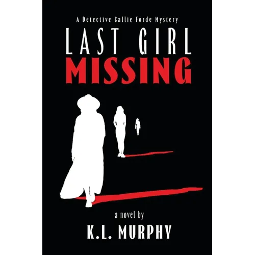 Last Girl Missing: A Detective Callie Forde Mystery - Paperback