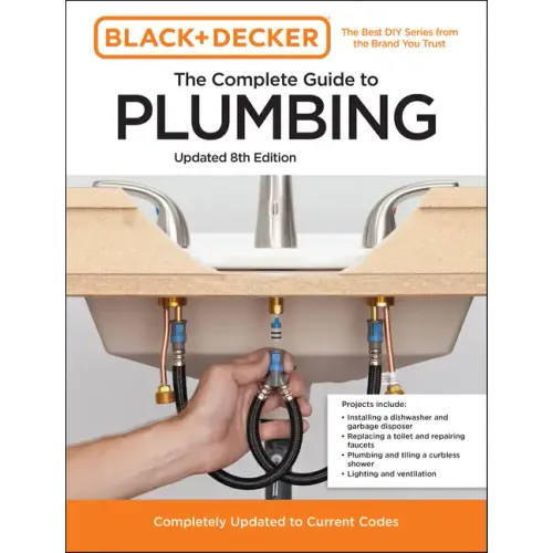 Black and Decker the Complete Guide to Plumbing Updated 8th Edition: Completely Updated to Current Codes - Paperback