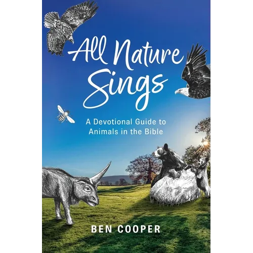 All Nature Sings: A Devotional Guide to Animals in the Bible - Paperback