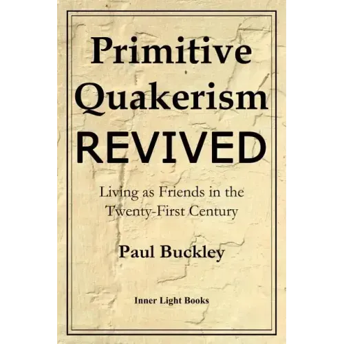 Primitive Quakerism Revived: Living as Friends in the Twenty-First Century - Paperback