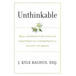 Unthinkable: Real Answers For Families Confronting Catastrophic Injury or Death - Hardcover