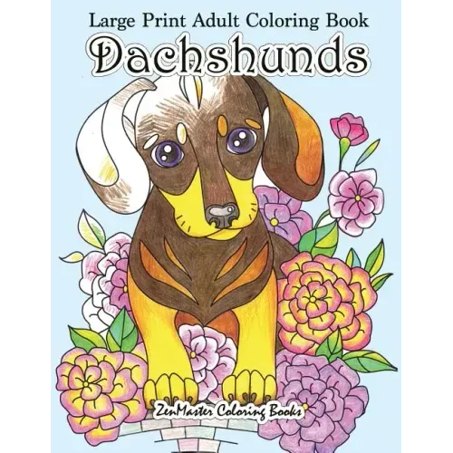 Large Print Adult Coloring Book Dachshunds: Simple and Easy Dachshunds Dogs and Puppies Coloring Book for Adults in Large Print for Relaxation and Str