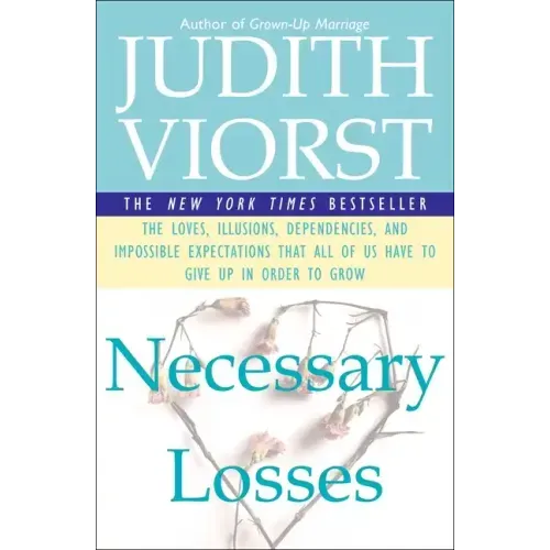 Necessary Losses: The Loves Illusions Dependencies and Impossible Expectations That All of Us Have - Paperback