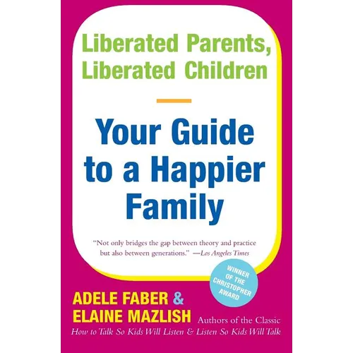 Liberated Parents, Liberated Children: Your Guide to a Happier Family - Paperback