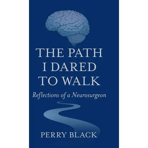 The Path I Dared to Walk: Reflections of a Neurosurgeon - Hardcover