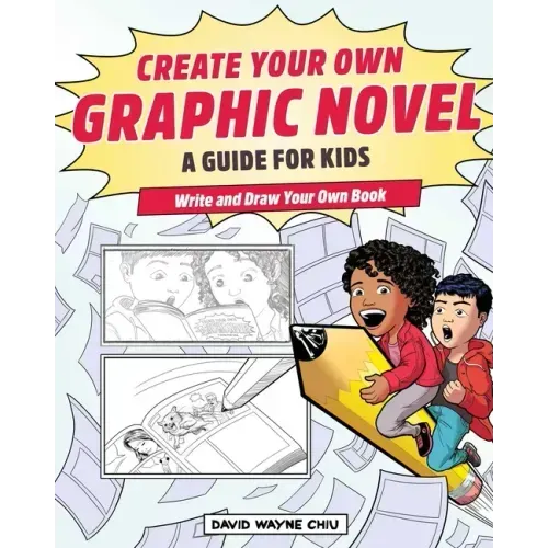 Create Your Own Graphic Novel: A Guide for Kids: Write and Draw Your Own Book - Paperback