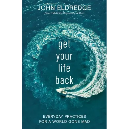 Get Your Life Back: Everyday Practices for a World Gone Mad - Paperback