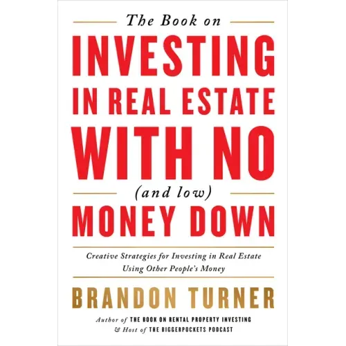 The Book on Investing in Real Estate with No (and Low) Money Down: Creative Strategies for Investing in Real Estate Using Other People's Money - Paperback