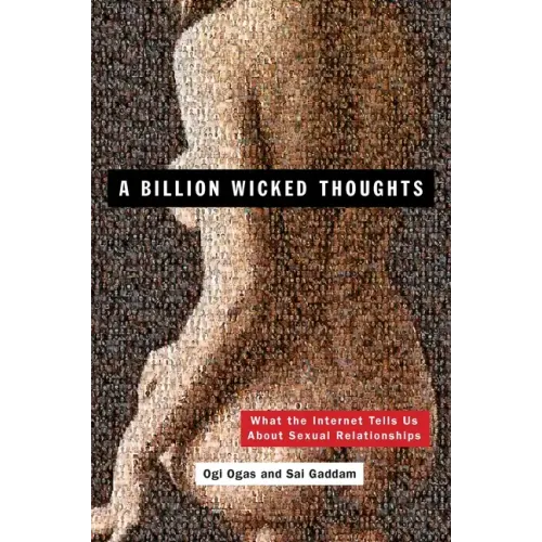 A Billion Wicked Thoughts: What the Internet Tells Us about Sexual Relationships - Paperback