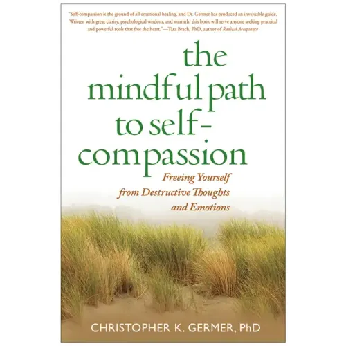 The Mindful Path to Self-Compassion: Freeing Yourself from Destructive Thoughts and Emotions - Paperback