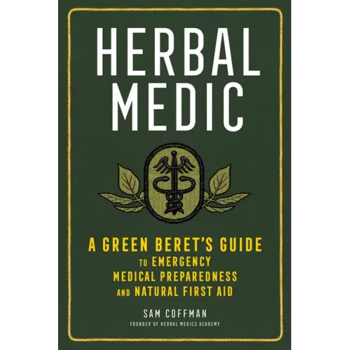 Herbal Medic: A Green Beret's Guide to Emergency Medical Preparedness and Natural First Aid - Paperback