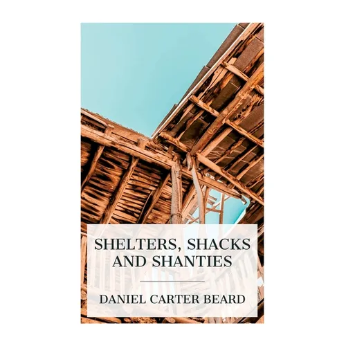 Shelters, Shacks and Shanties - Paperback