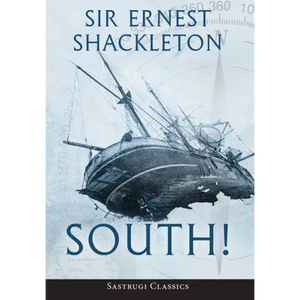 South! (Annotated): The Story of Shackleton's Last Expedition 1914-1917 - Hardcover
