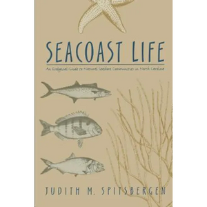 Seacoast Life an Ecological Guide to Natural Seashore Communities in North Carolina - Paperback
