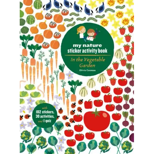 In the Vegetable Garden: My Nature Sticker Activity Book (Ages 5 and Up, with 102 Stickers, 24 Activities, and 1 Quiz): My Nature Sticker Activity Boo - Paperback