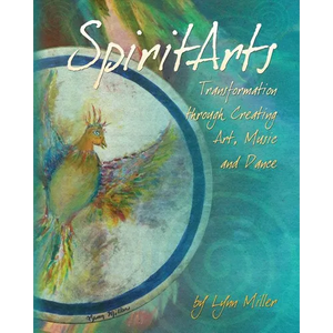Spiritarts, Transformation Through Creating Art, Music and Dance - Paperback