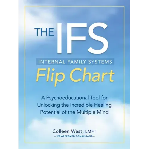 The Internal Family Systems Flip Chart: A Psychoeducational Tool for Unlocking the Incredible Healing Potential of the Multiple Mind - Spiral
